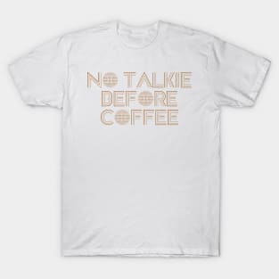 no talkie before coffee T-Shirt